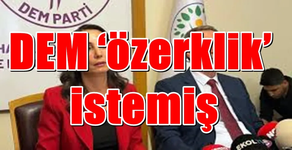DEM ‘özerklik’  istemiş