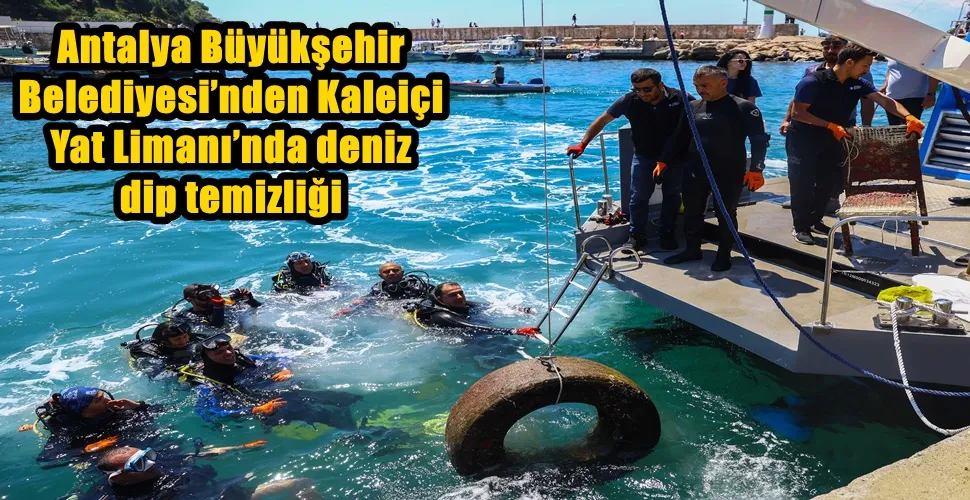 Antalya Büyükşehir Belediyesi’nden Kaleiçi Yat Limanı’nda deniz dip temizliği 