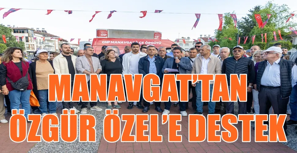 MANAVGAT’TAN ÖZGÜR ÖZEL’E DESTEK
