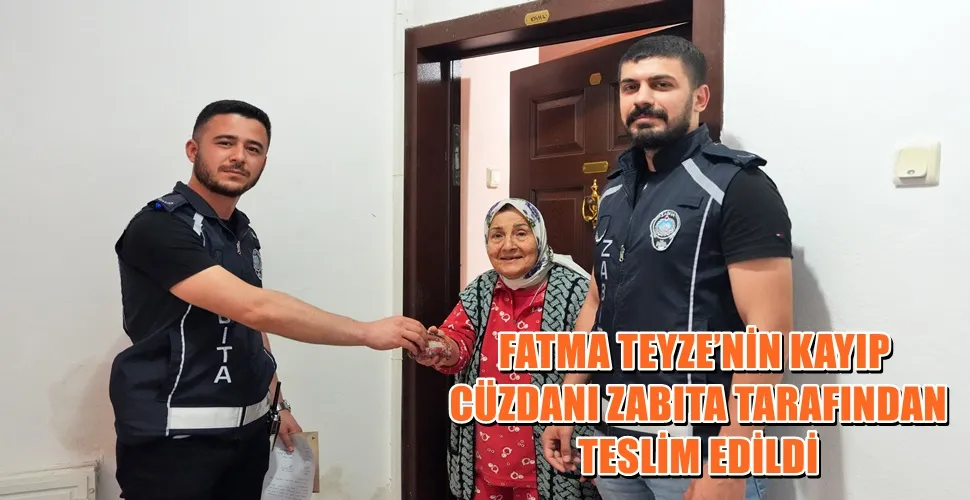 FATMA TEYZE’NİN KAYIP  CÜZDANI ZABITA TARAFINDAN  TESLİM EDİLDİ