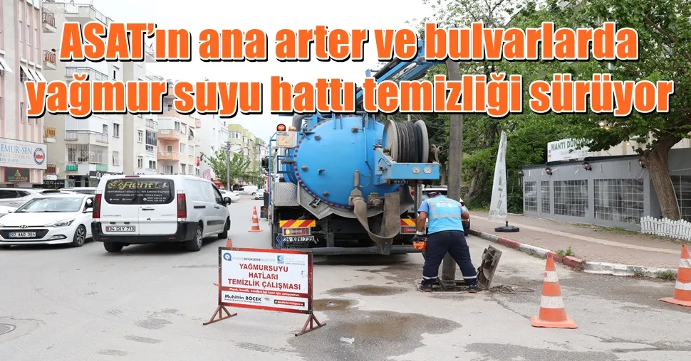 ASAT’ın ana arter ve bulvarlarda   yağmur suyu hattı temizliği sürüyor