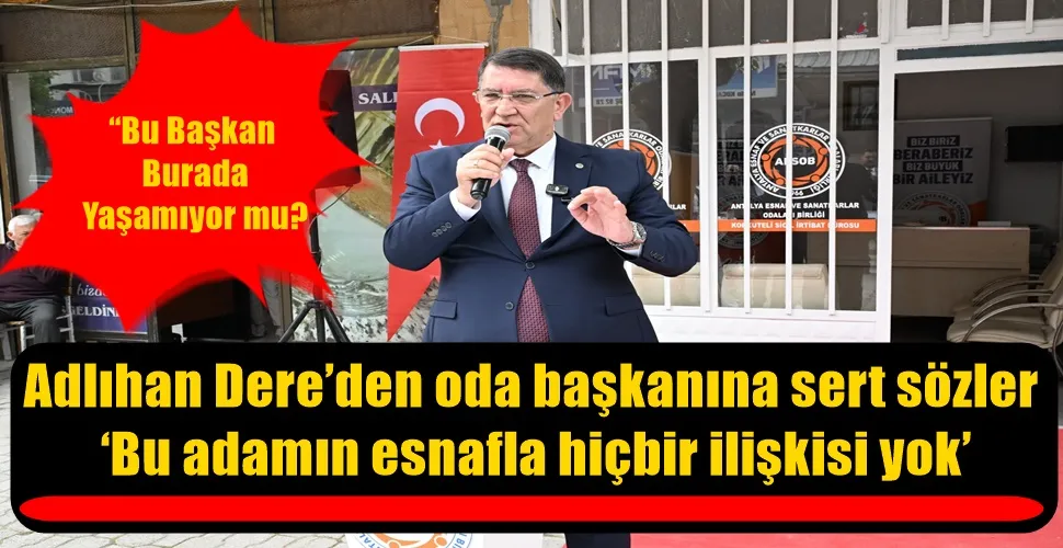 Adlıhan Dere’den oda başkanına sert sözler  ‘Bu adamın esnafla hiçbir ilişkisi yok’ 