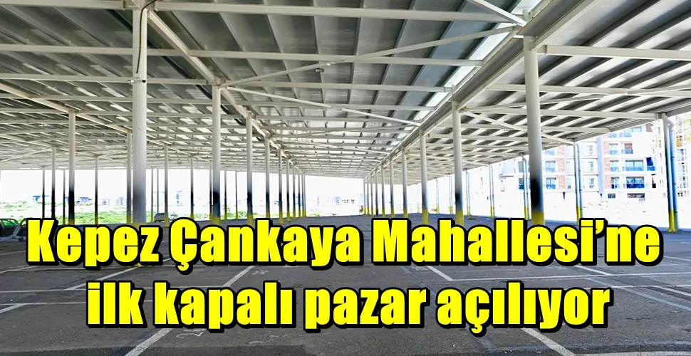 Kepez Çankaya Mahallesi’ne  ilk kapalı pazar açılıyor