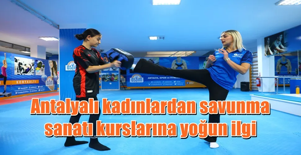 Antalyalı kadınlardan savunma sanatı kurslarına yoğun ilgi 