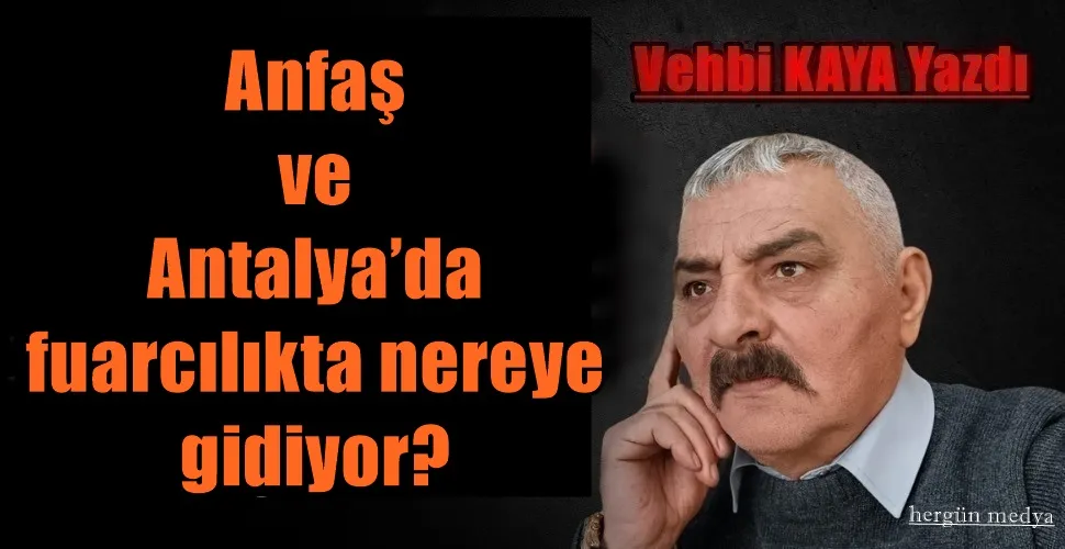 Anfaş ve Antalya’da fuarcılıkta nereye gidiyor? 