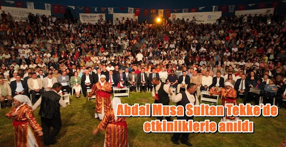 Abdal Musa Sultan Tekke’de etkinliklerle anıldı 