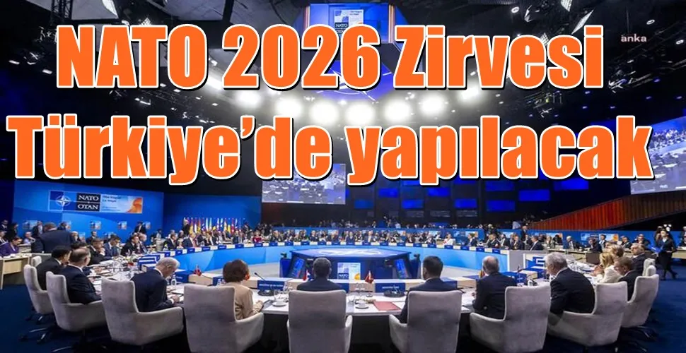 NATO 2026 Zirvesi Türkiye’de yapılacak