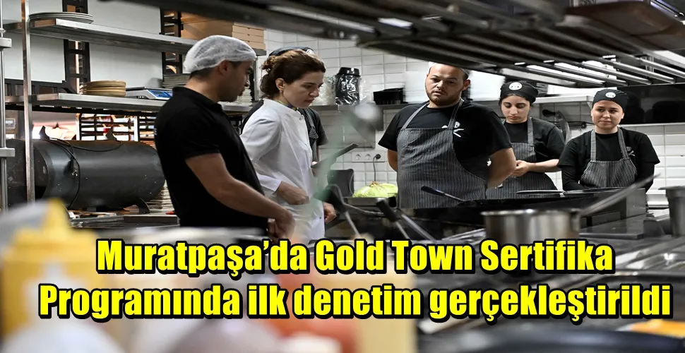 Muratpaşa’da Gold Town Sertifika Programında ilk denetim gerçekleştirildi