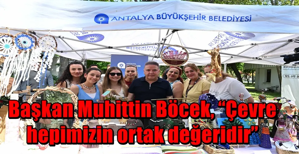 Başkan Muhittin Böcek, “Çevre hepimizin ortak değeridir”
