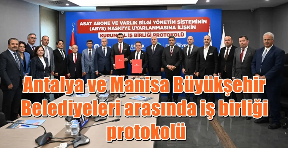 Antalya ve Manisa Büyükşehir Belediyeleri arasında iş birliği protokolü