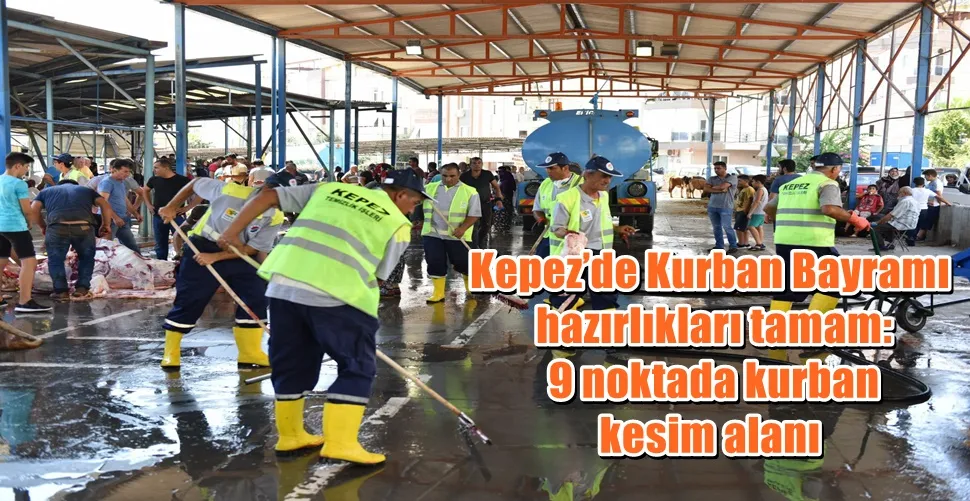 Kepez’de Kurban Bayramı hazırlıkları tamam: 9 noktada kurban kesim alanı