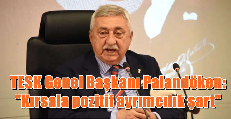 TESK Genel Başkanı Palandöken: 