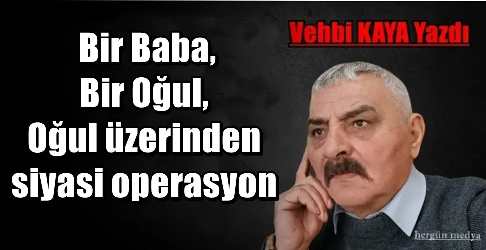  Bir Baba, Bir Oğul, Oğul üzerinden siyasi operasyon