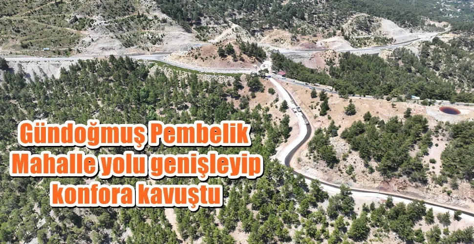 Gündoğmuş Pembelik Mahalle yolu genişleyip konfora kavuştu 