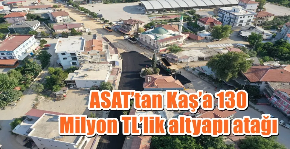 ASAT’tan Kaş’a 130 Milyon TL’lik altyapı atağı 