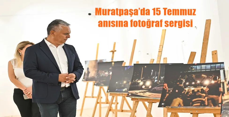 Muratpaşa’da 15 Temmuz anısına fotoğraf sergisi
