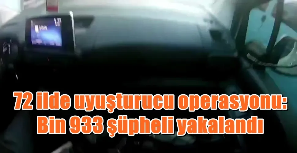 72 ilde uyuşturucu operasyonu: Bin 933 şüpheli yakalandı