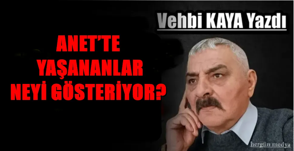  ANET’TE YAŞANANLAR NEYİ GÖSTERİYOR?