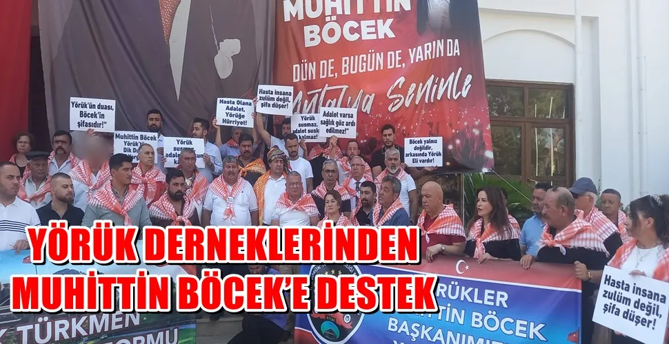 YÖRÜK DERNEKLERİNDEN MUHİTTİN BÖCEK’E DESTEK