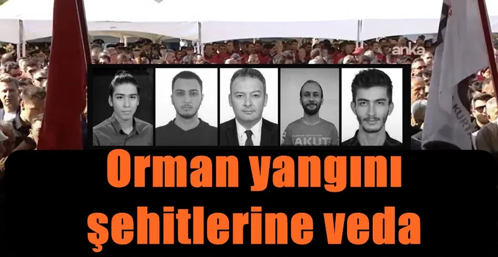 Orman yangını  şehitlerine veda