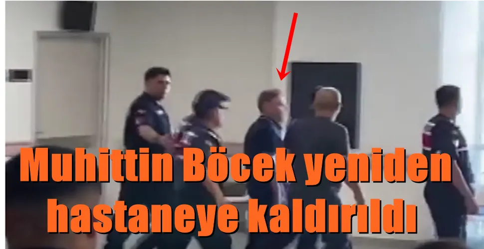  Muhittin Böcek yeniden hastaneye kaldırıldı