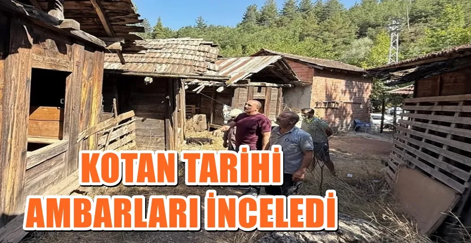 KOTAN TARİHİ AMBARLARI İNCELEDİ