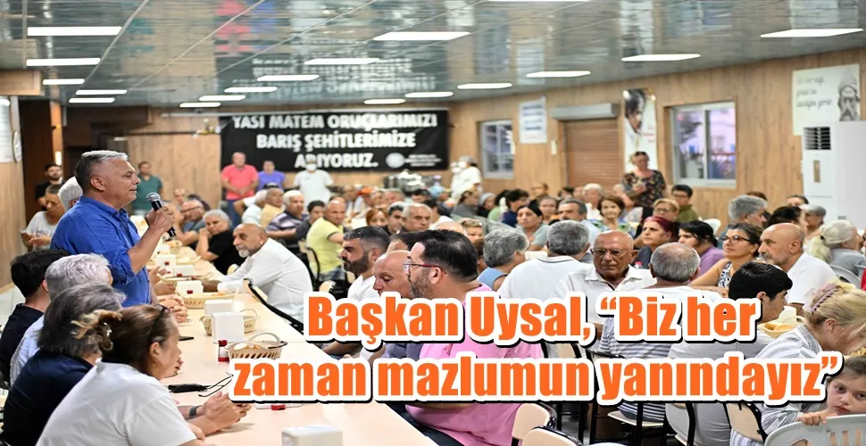 Başkan Uysal, “Biz her zaman mazlumun yanındayız”