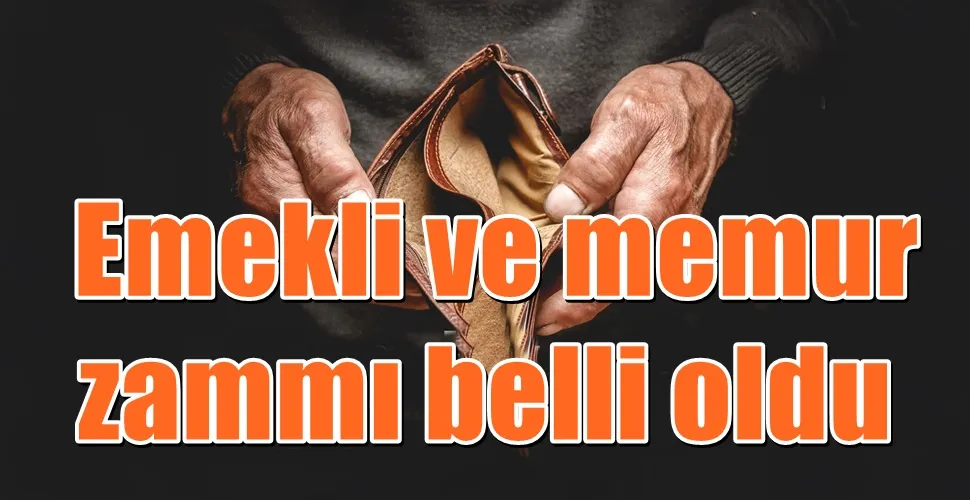 Emekli ve memur zammı belli oldu