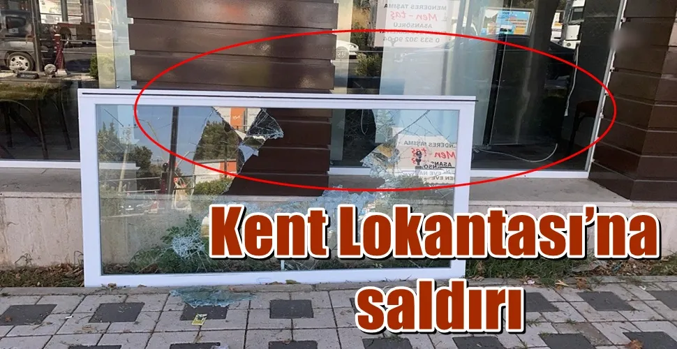 Kent Lokantası’na saldırı