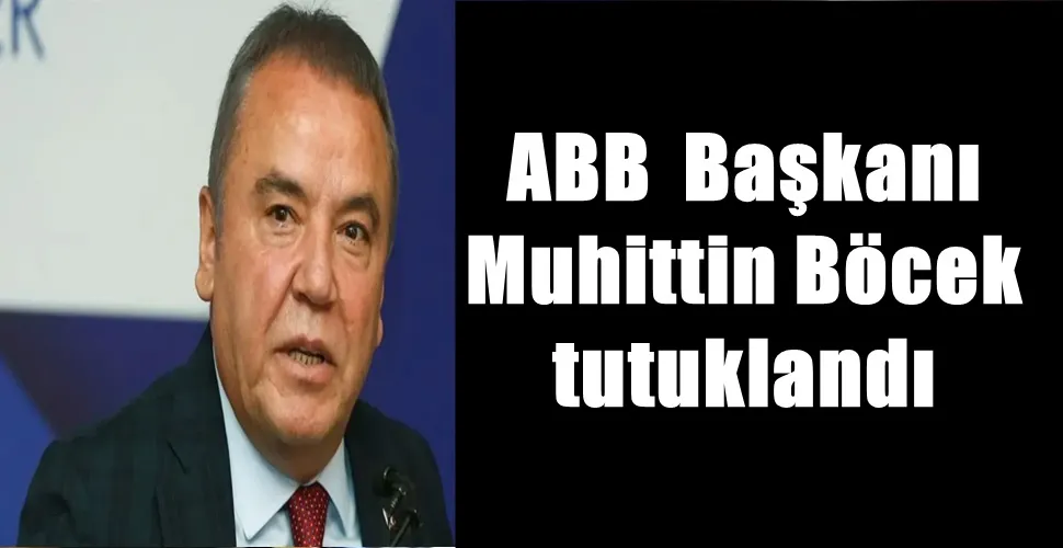 ABB  Başkanı Muhittin Böcek tutuklandı