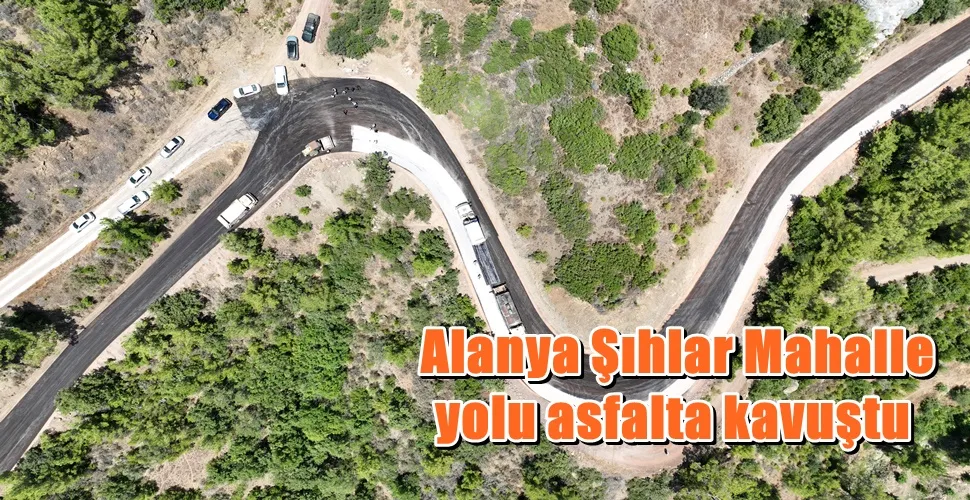 Alanya Şıhlar Mahalle yolu asfalta kavuştu  