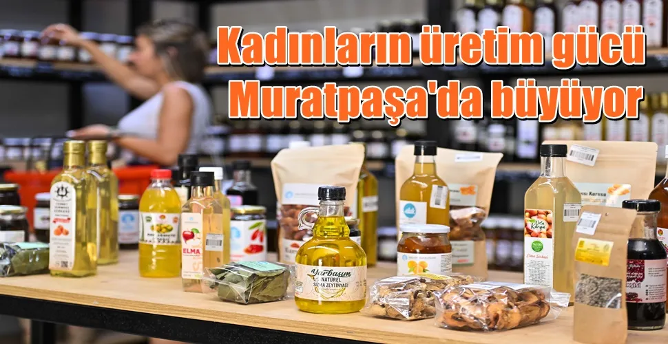 Kadınların üretim gücü Muratpaşa