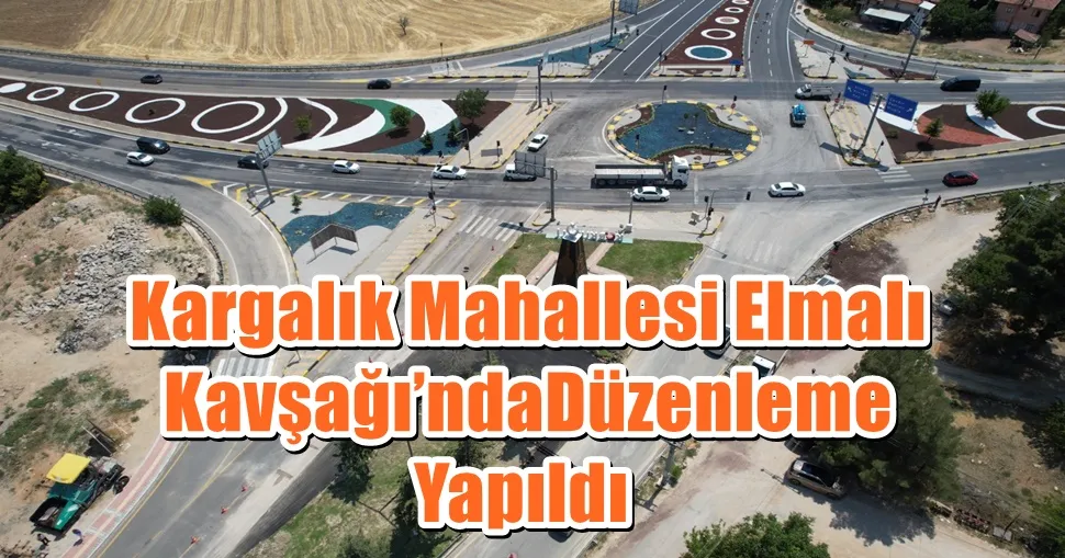 Kargalık Mahallesi Elmalı Kavşağı’nda Düzenleme Yapıldı