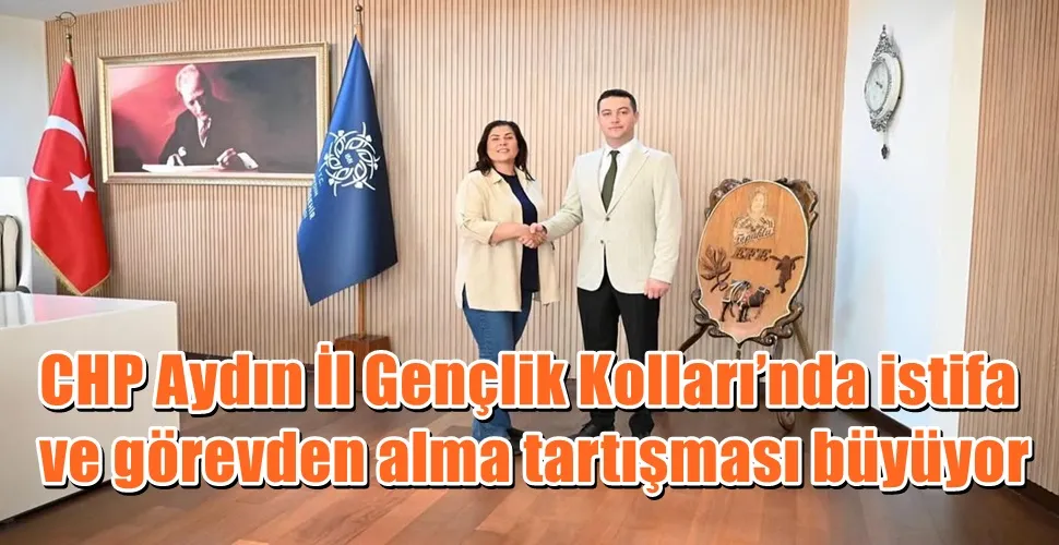 CHP Aydın İl Gençlik Kolları’nda istifa  ve görevden alma tartışması büyüyor