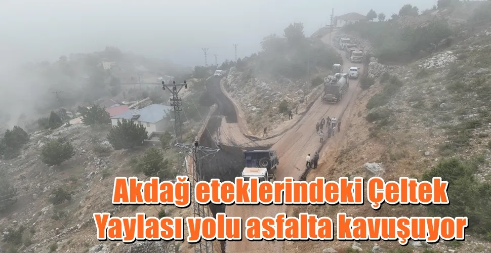 Akdağ eteklerindeki Çeltek Yaylası yolu asfalta kavuşuyor