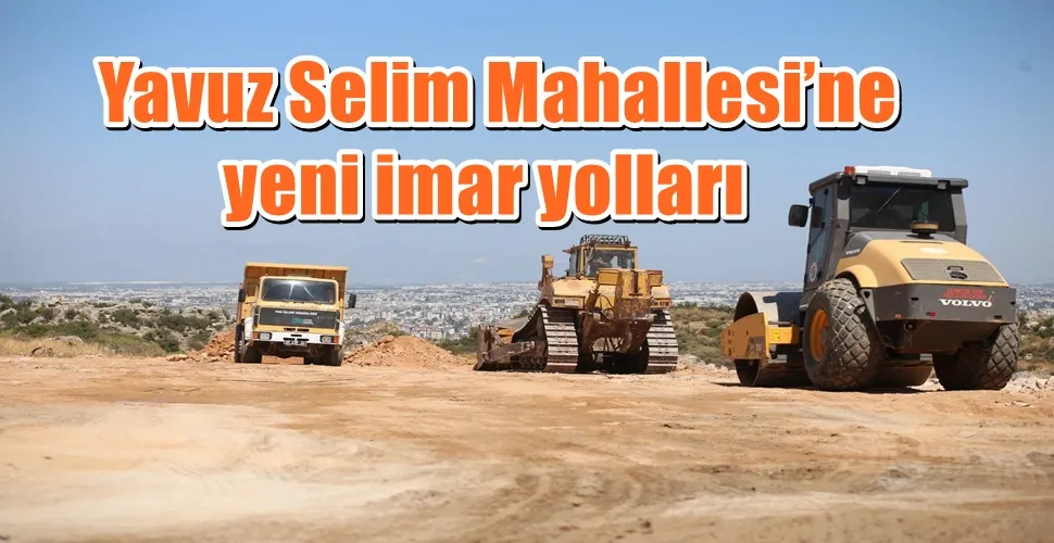   Yavuz Selim Mahallesi’ne yeni imar yolları