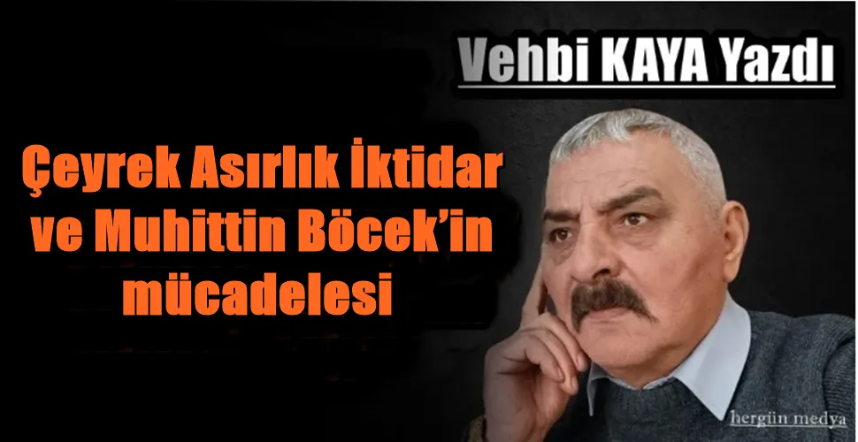  Çeyrek Asırlık İktidar ve Muhittin Böcek’in mücadelesi