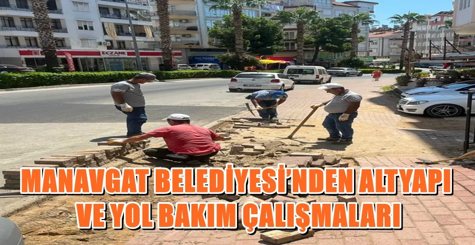 MANAVGAT BELEDİYESİ’NDEN ALTYAPI VE YOL BAKIM ÇALIŞMALARI