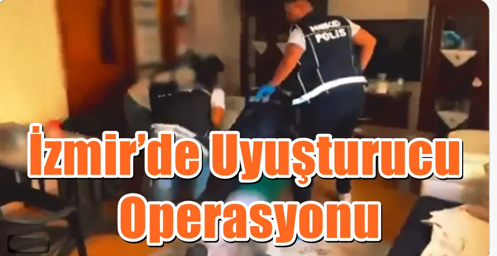 İzmir’de Uyuşturucu Operasyonu