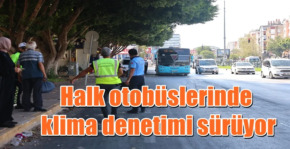 Halk otobüslerinde klima denetimi sürüyor