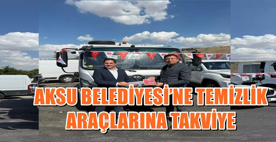 AKSU BELEDİYESİ’NE TEMİZLİK ARAÇLARINA TAKVİYE