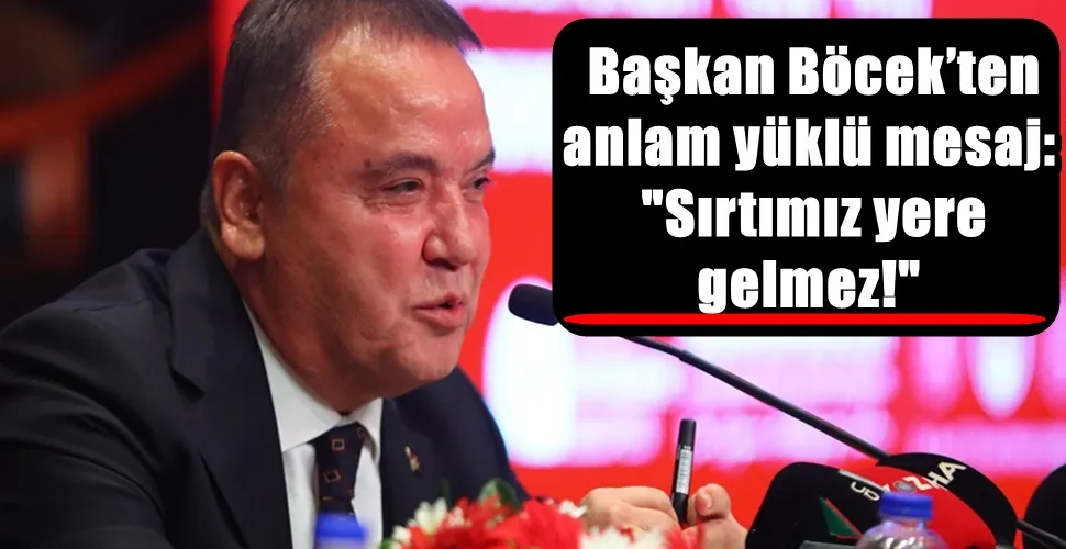  Başkan Böcek’ten anlam yüklü mesaj: 