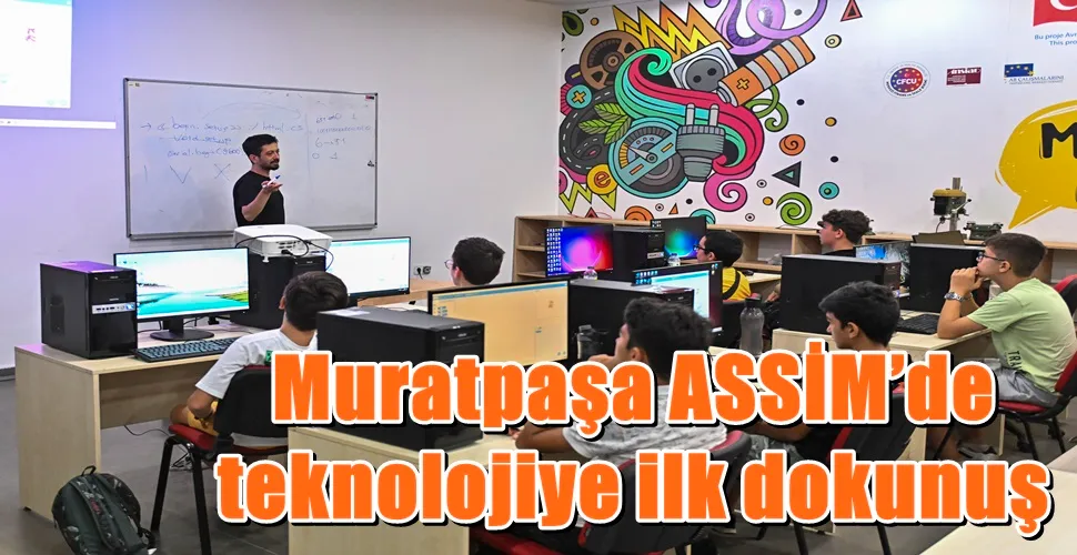 Muratpaşa ASSİM’de teknolojiye ilk dokunuş