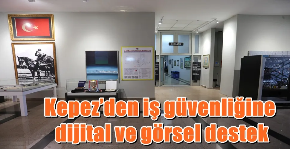 Kepez’den iş güvenliğine dijital ve görsel destek
