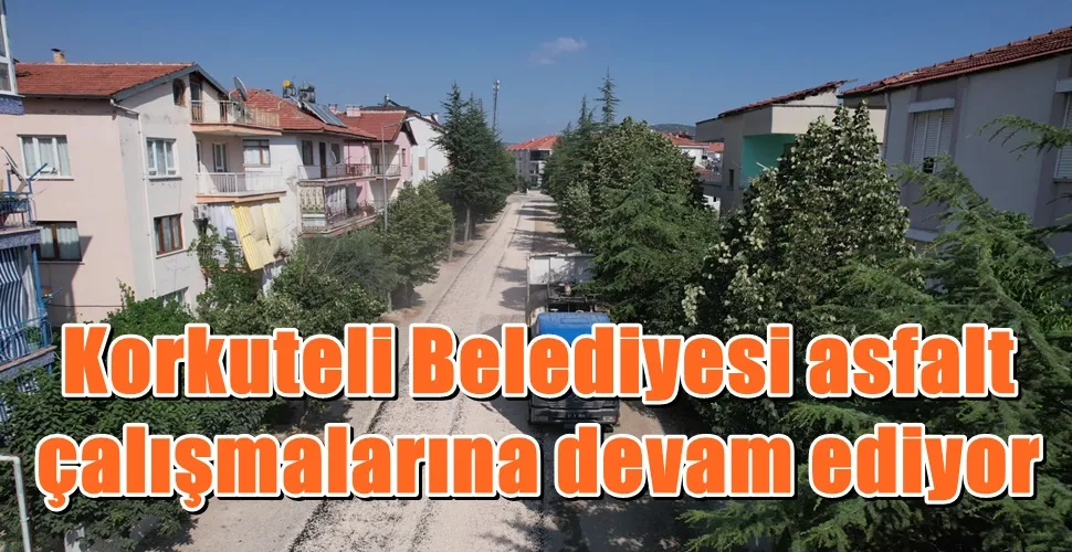 Korkuteli Belediyesi asfalt  çalışmalarına devam ediyor