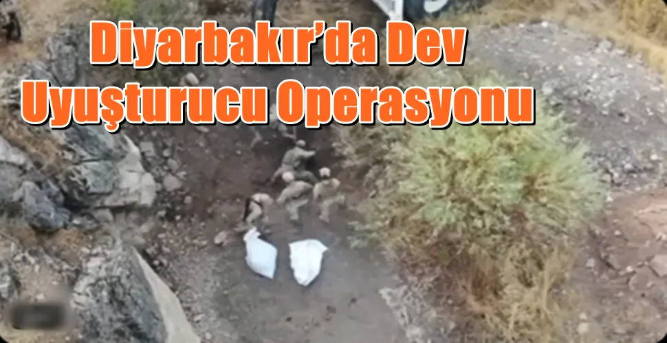 Diyarbakır’da Dev Uyuşturucu Operasyonu