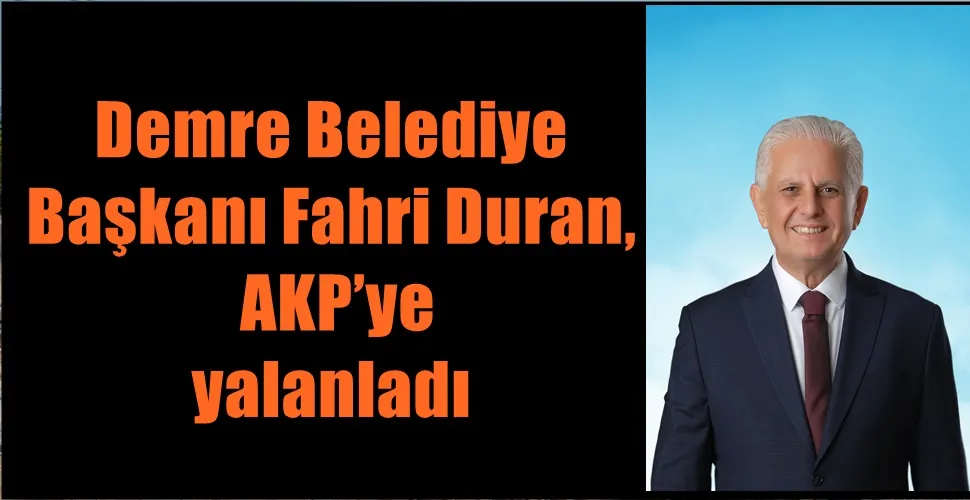 Demre Belediye Başkanı Fahri Duran, AKP’ye geçeceği iddialarını yalanladı