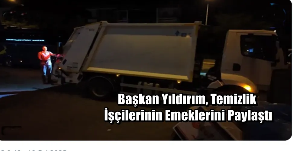 Başkan Yıldırım, Temizlik İşçilerinin Emeklerini Paylaştı