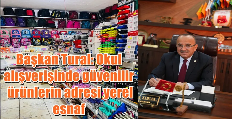Başkan Tural: Okul  alışverişinde güvenilir  ürünlerin adresi yerel  esnaf