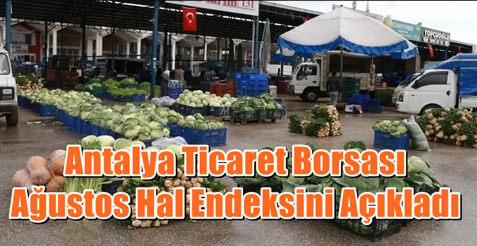 Antalya Ticaret Borsası Ağustos Hal Endeksini Açıkladı
